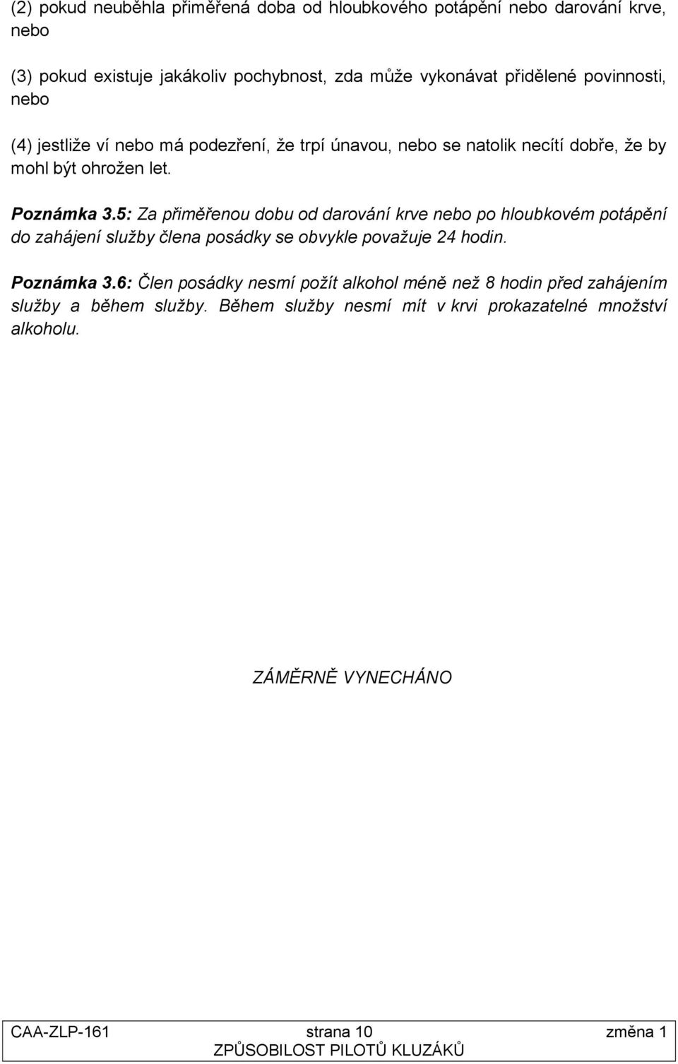 5: Za přiměřenou dobu od darování krve nebo po hloubkovém potápění do zahájení služby člena posádky se obvykle považuje 24 hodin. Poznámka 3.