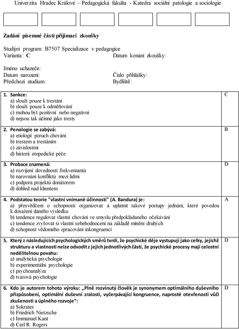 Sankce: a) slouží pouze k trestání b) slouží pouze k odměňování c) mohou být pozitivní nebo negativní d) nejsou tak účinné jako tresty 2.