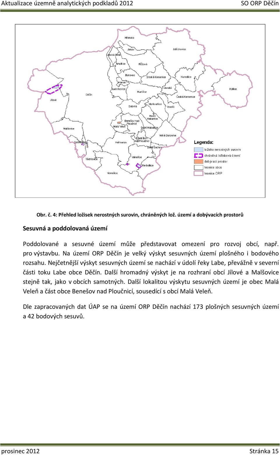 Na území ORP Děčín je velký výskyt sesuvných území plošného i bodového rozsahu.