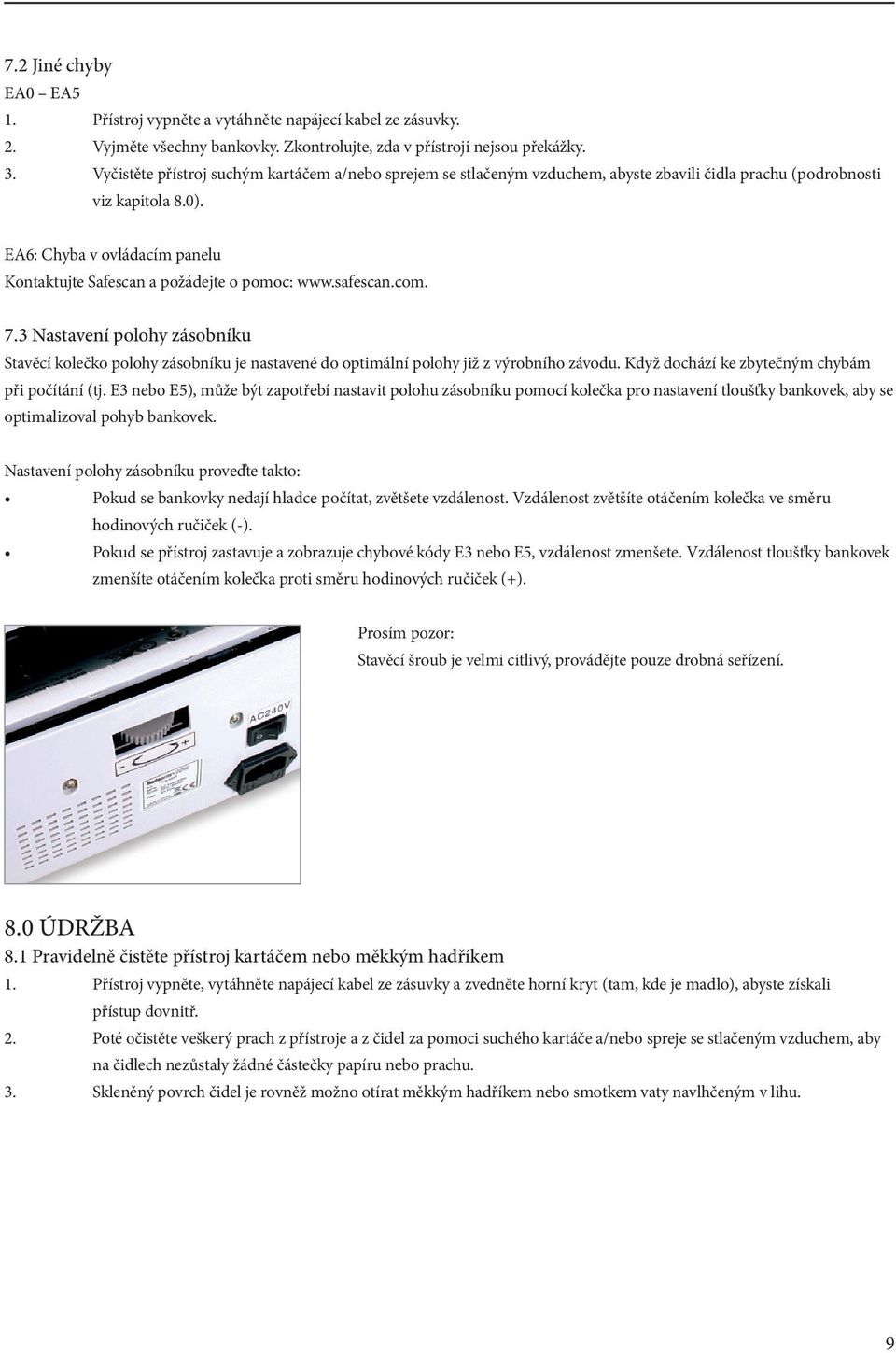 EA6: Chyba v ovládacím panelu Kontaktujte Safescan a požádejte o pomoc: www.safescan.com. 7.