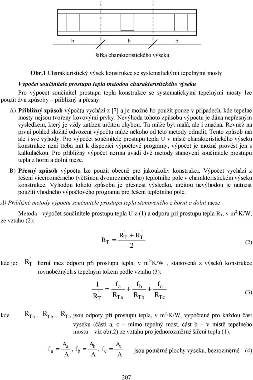 mosty lze pouţít dv zpŧsoy přiliţný přesný. A) Přiliţný způso výpočtu vyhází z [7] e moţné ho pouţít pouze v přípdeh, kde tepelné mosty nesou tvořeny kovovými prvky.