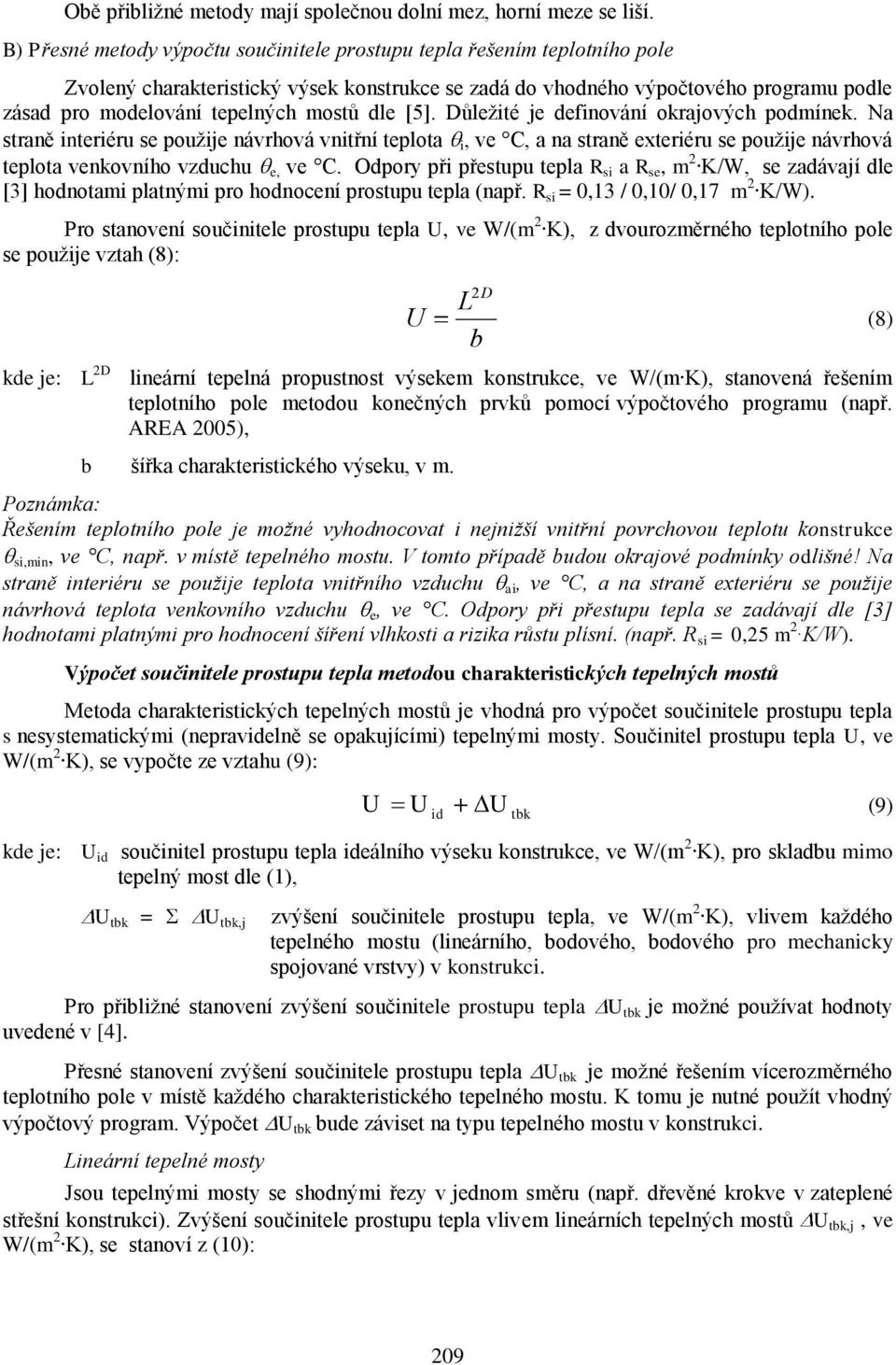 Dŧleţité e deinování okrovýh podmínek. N strně interiéru se pouţie návrhová vnitřní teplot i, ve C, n strně exteriéru se pouţie návrhová teplot venkovního vzduhu e, ve C.