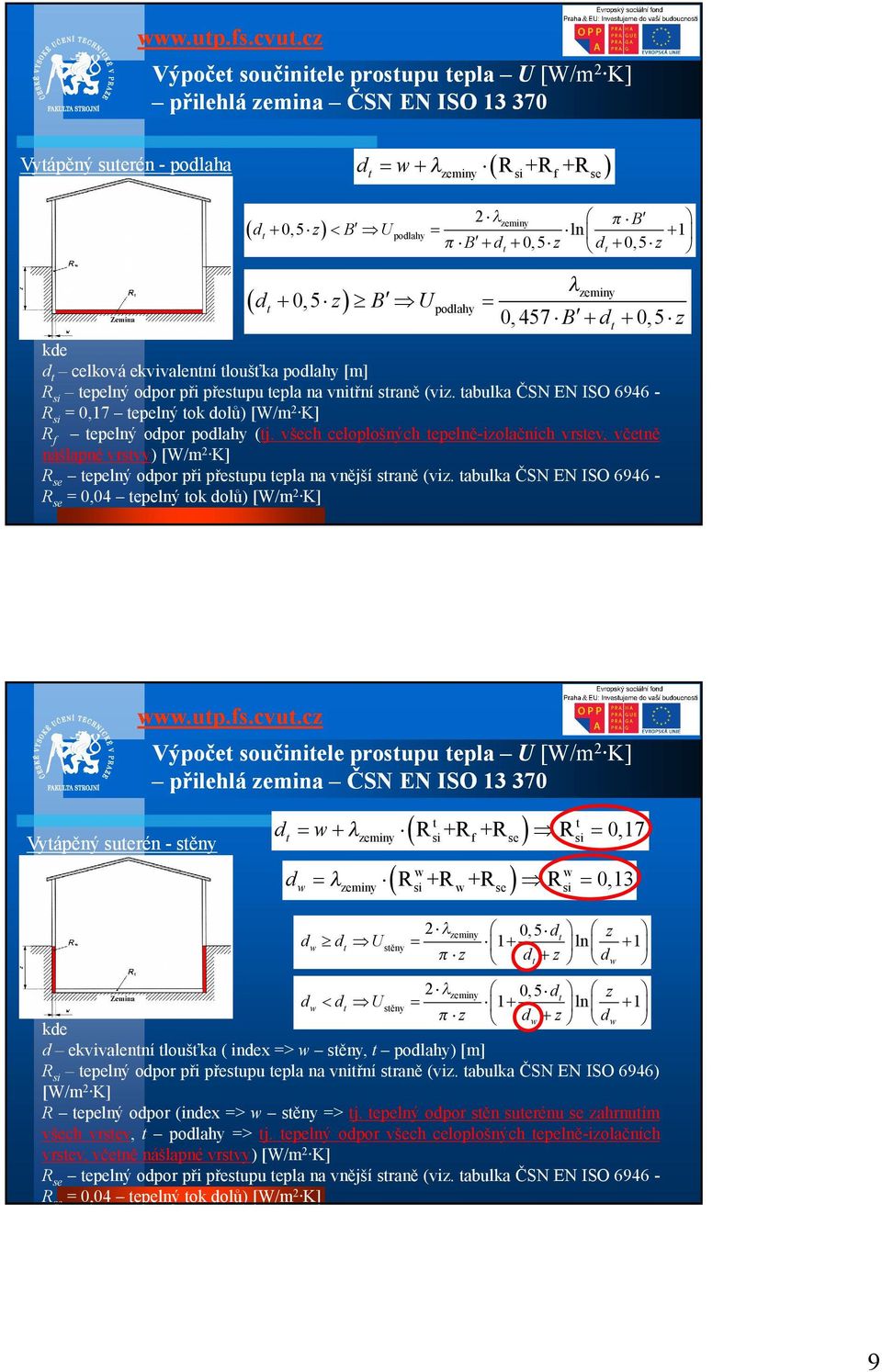 všech celoplošných tepelně-izolačních vrstev, včetně nášlapné vrstvy) [W/m2 K] Rse tepelný odpor při přestupu tepla na vnější straně (viz.