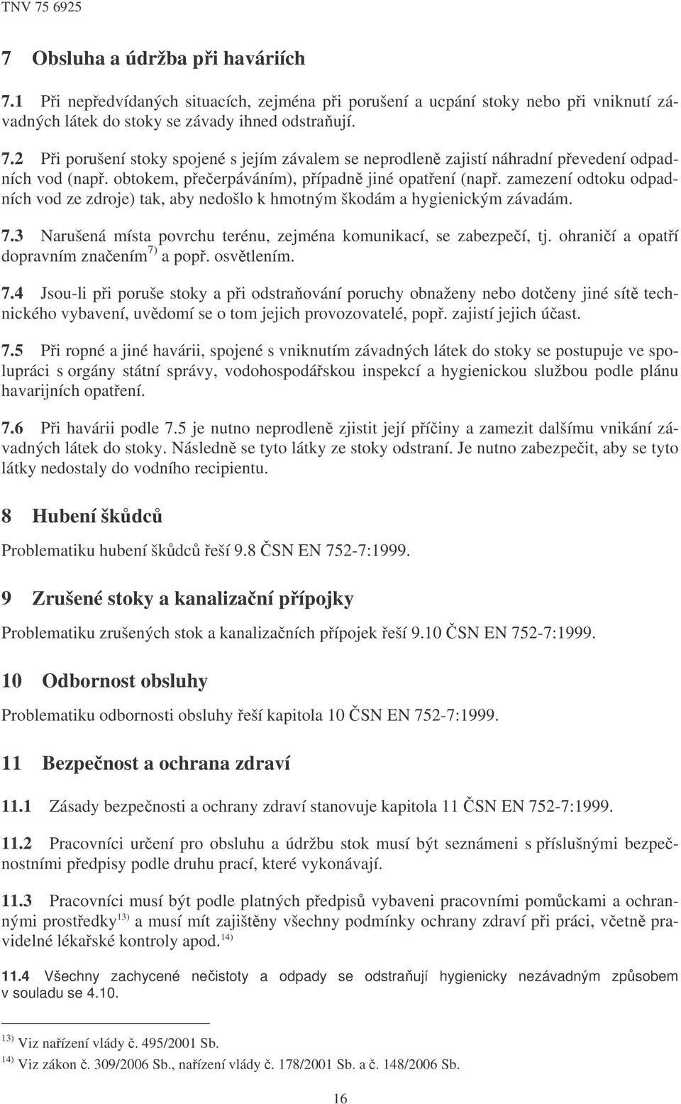 3 Narušená místa povrchu terénu, zejména komunikací, se zabezpeí, tj. ohranií a opatí dopravním znaením 7)