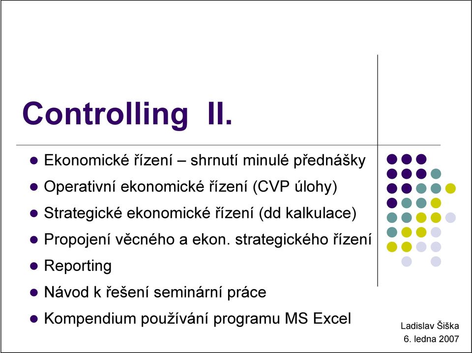 (CVP úlohy) Strategické ekonomické řízení (dd kalkulace) Propojení věcného