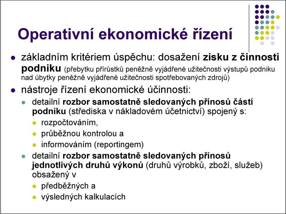 sledovaných přínosů částí podniku (střediska v nákladovém účetnictví) spojený s: rozpočtováním, průběžnou kontrolou a informováním (reportingem)