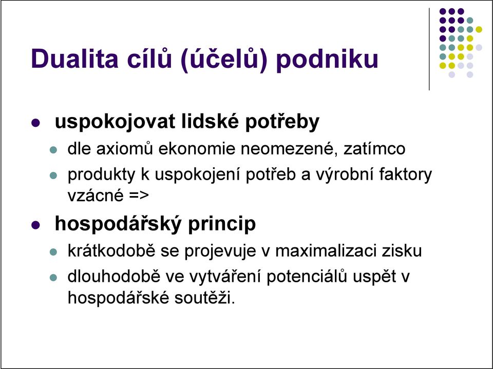 faktory vzácné => hospodářský princip krátkodobě se projevuje v