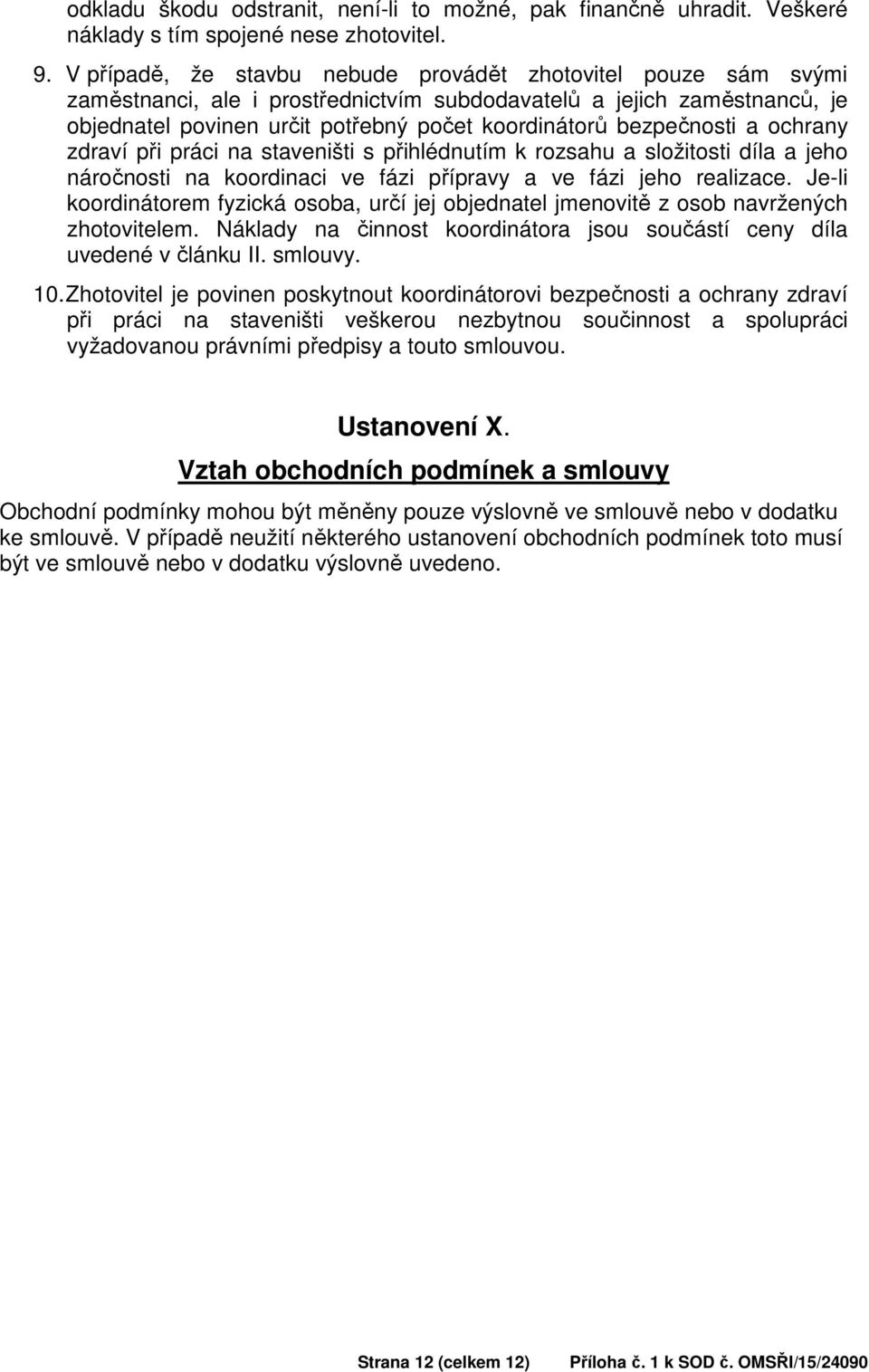 bezpečnosti a ochrany zdraví při práci na staveništi s přihlédnutím k rozsahu a složitosti díla a jeho náročnosti na koordinaci ve fázi přípravy a ve fázi jeho realizace.