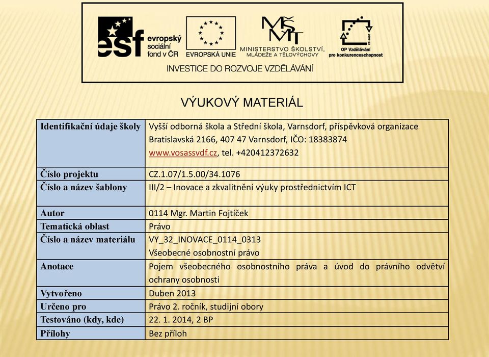 1076 III/2 Inovace a zkvalitnění výuky prostřednictvím ICT Autor Tematická oblast Číslo a název materiálu Anotace 0114 Mgr.