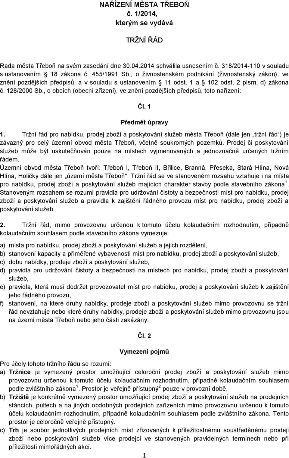 , o obcích (obecní zřízení), ve znění pozdějších předpisů, toto nařízení: Čl. 1 Předmět úpravy 1.