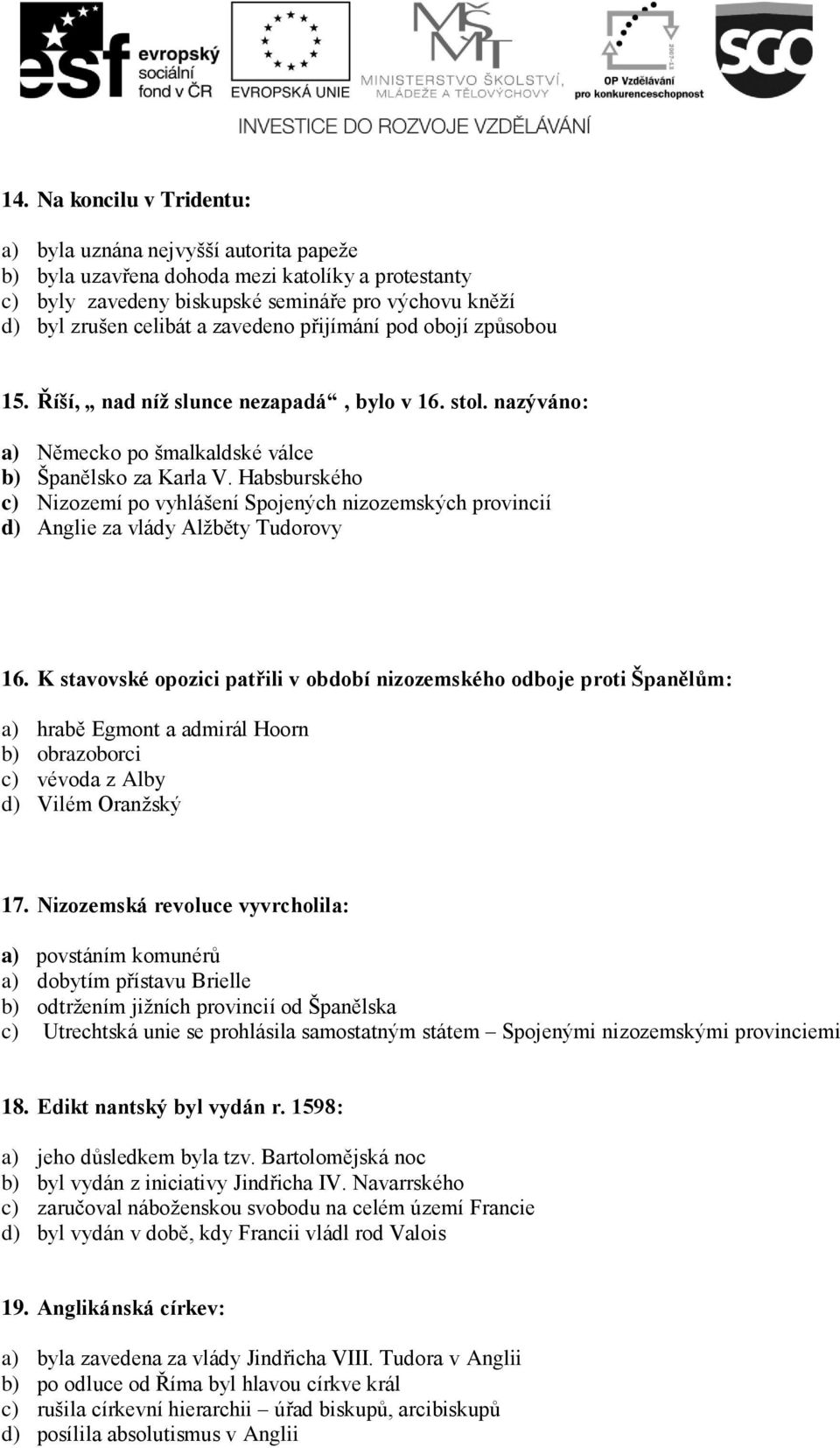 Habsburského c) Nizozemí po vyhlášení Spojených nizozemských provincií d) Anglie za vlády Alžběty Tudorovy 16.