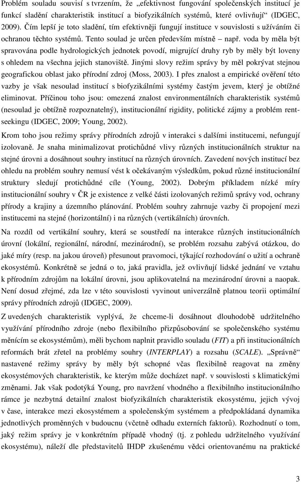 voda by měla být spravována podle hydrologických jednotek povodí, migrující druhy ryb by měly být loveny s ohledem na všechna jejich stanoviště.