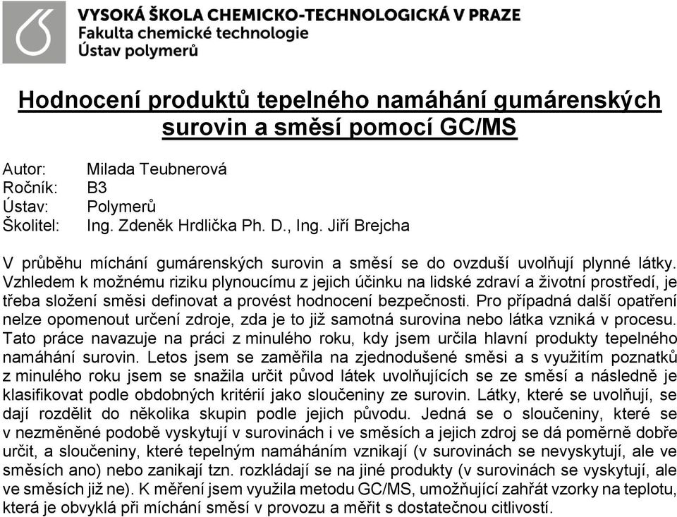 Vzhledem k možnému riziku plynoucímu z jejich účinku na lidské zdraví a životní prostředí, je třeba složení směsi definovat a provést hodnocení bezpečnosti.