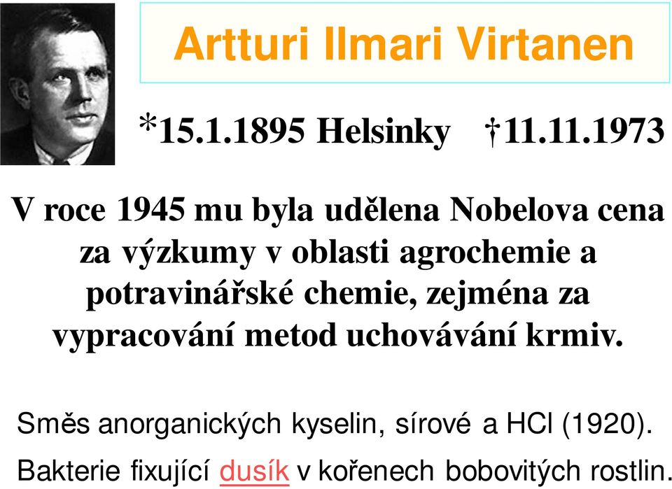 agrochemie a potravinářské chemie, zejména za vypracování metod uchovávání