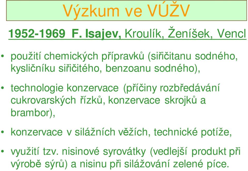 siřičitého, benzoanu sodného), technologie konzervace (příčiny rozbředávání cukrovarských řízků,