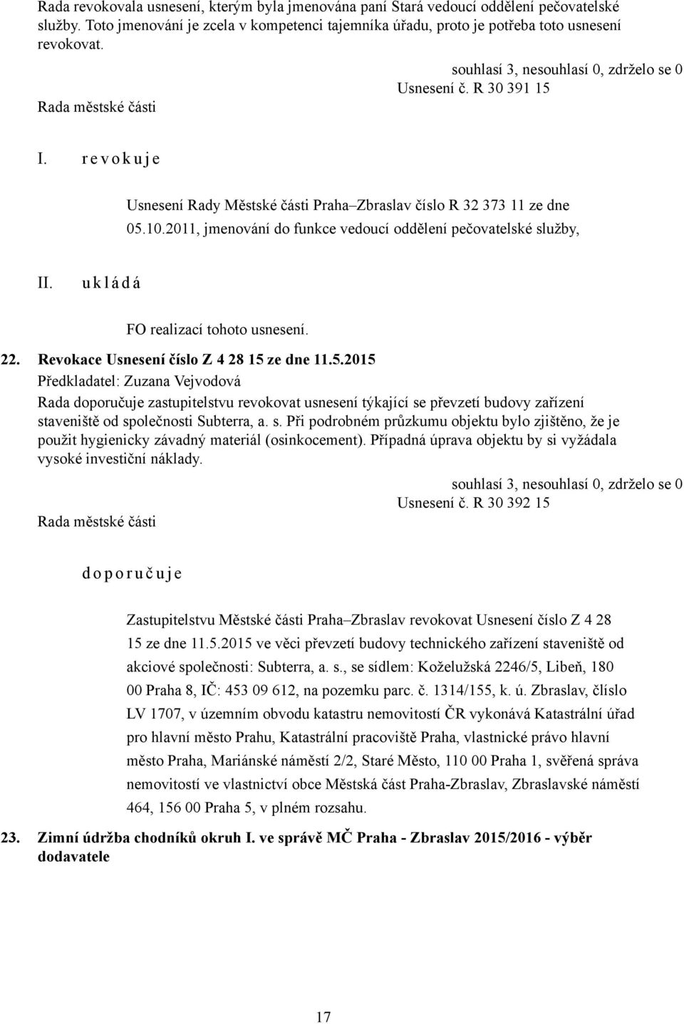 2011, jmenování do funkce vedoucí oddělení pečovatelské služby, FO realizací tohoto usnesení. 22. Revokace Usnesení číslo Z 4 28 15 