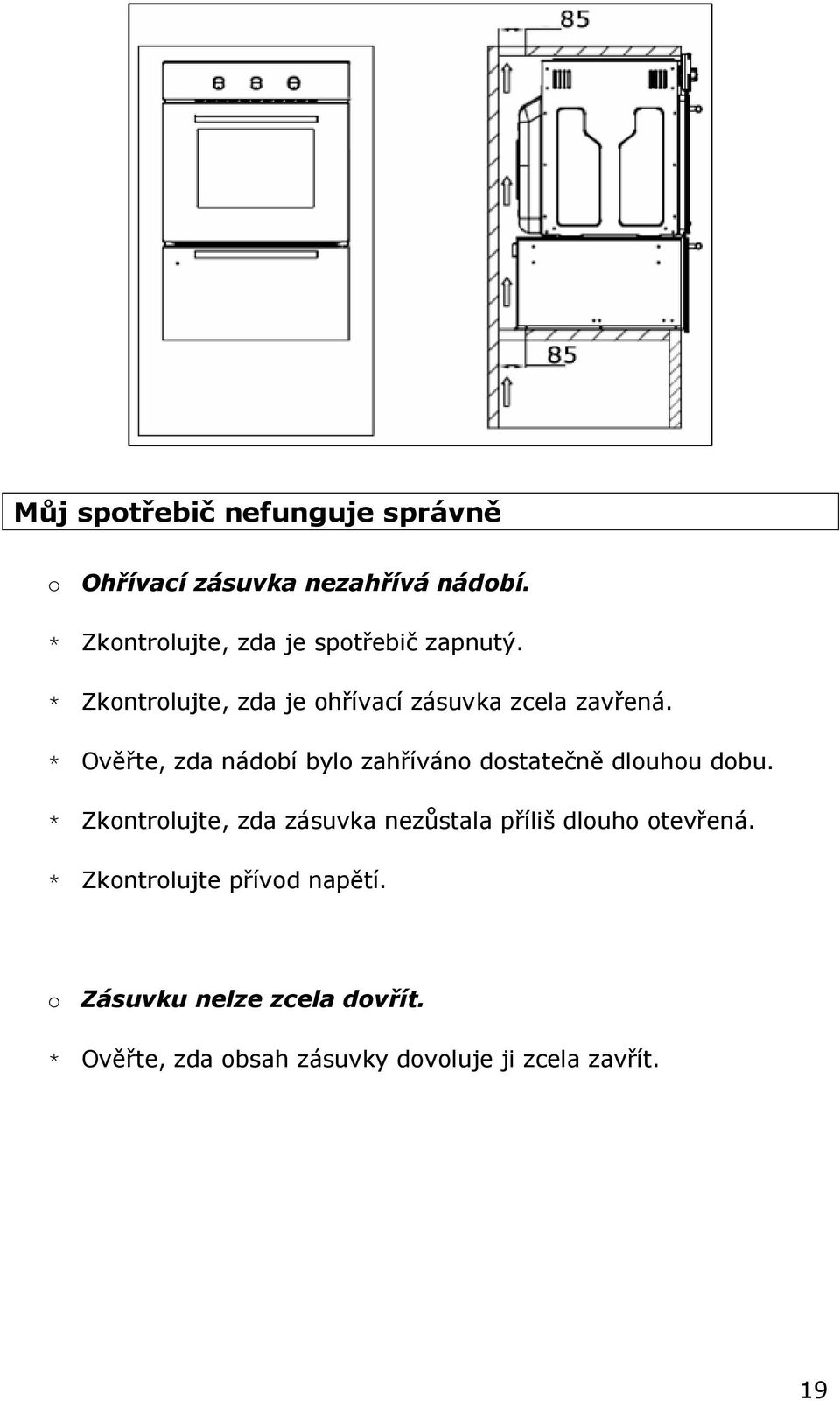 * Ověřte, zda nádobí bylo zahříváno dostatečně dlouhou dobu.