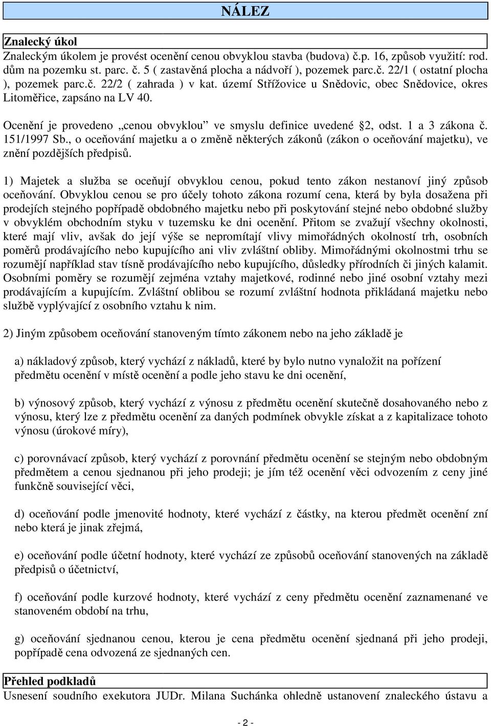 151/1997 Sb., o oceňování majetku a o změně některých zákonů (zákon o oceňování majetku), ve znění pozdějších předpisů.