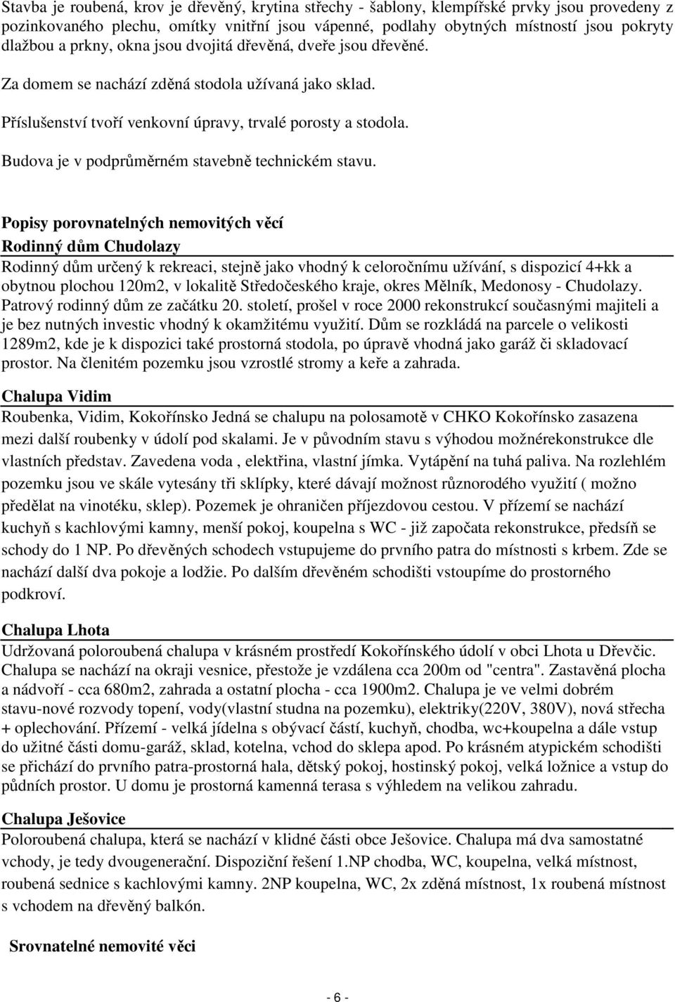 Budova je v podprůměrném stavebně technickém stavu.