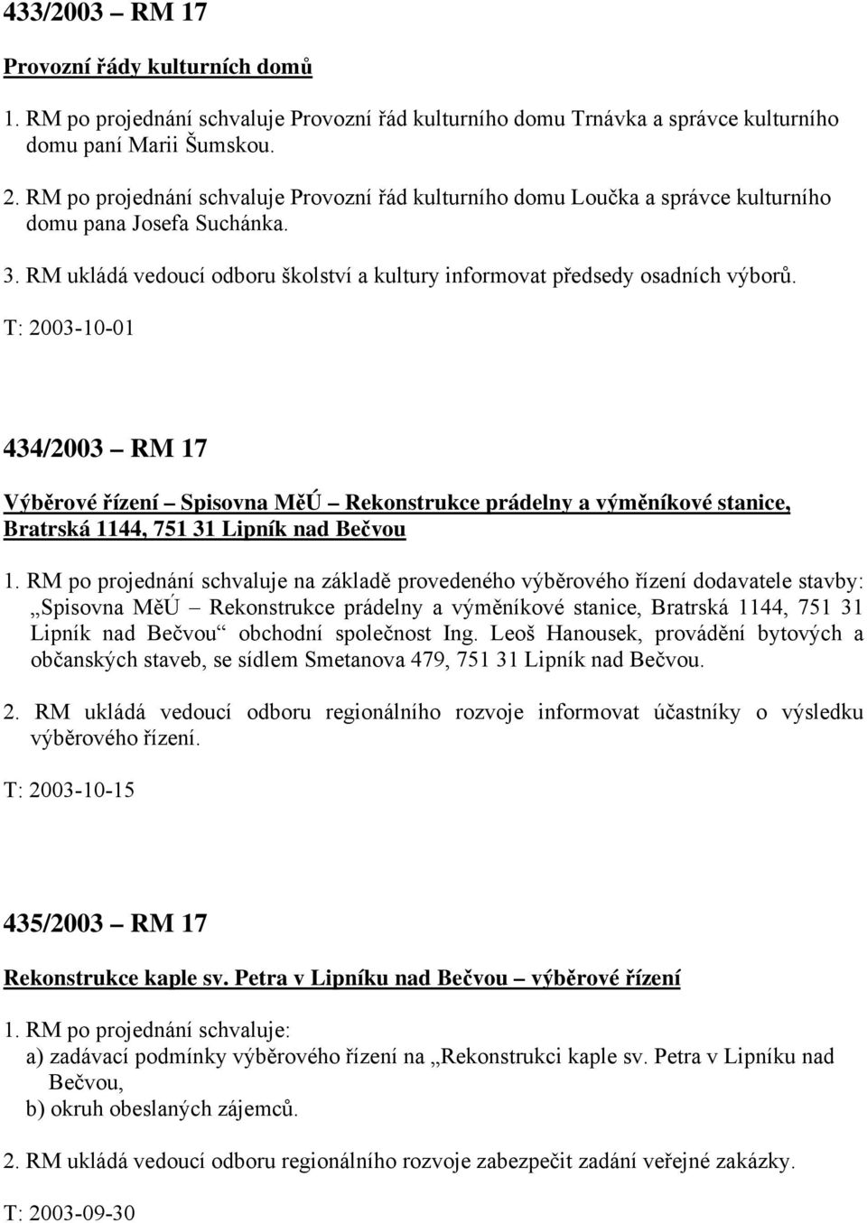 T: 2003-10-01 434/2003 RM 17 Výběrové řízení Spisovna MěÚ Rekonstrukce prádelny a výměníkové stanice, Bratrská 1144, 751 31 Lipník nad Bečvou 1.