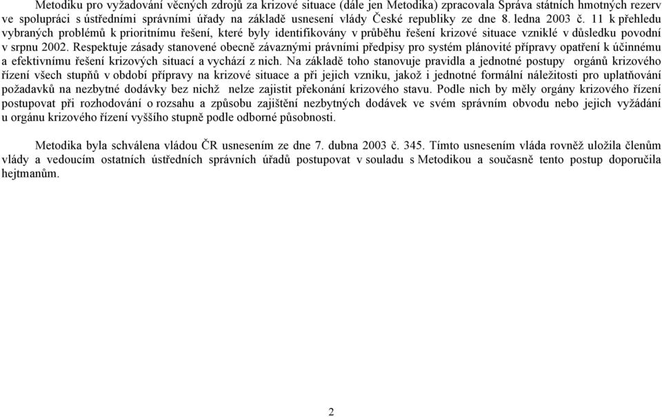 Respektuje zásady stanovené obecně závaznými právními předpisy pro systém plánovité přípravy opatření k účinnému a efektivnímu řešení krizových situací a vychází z nich.