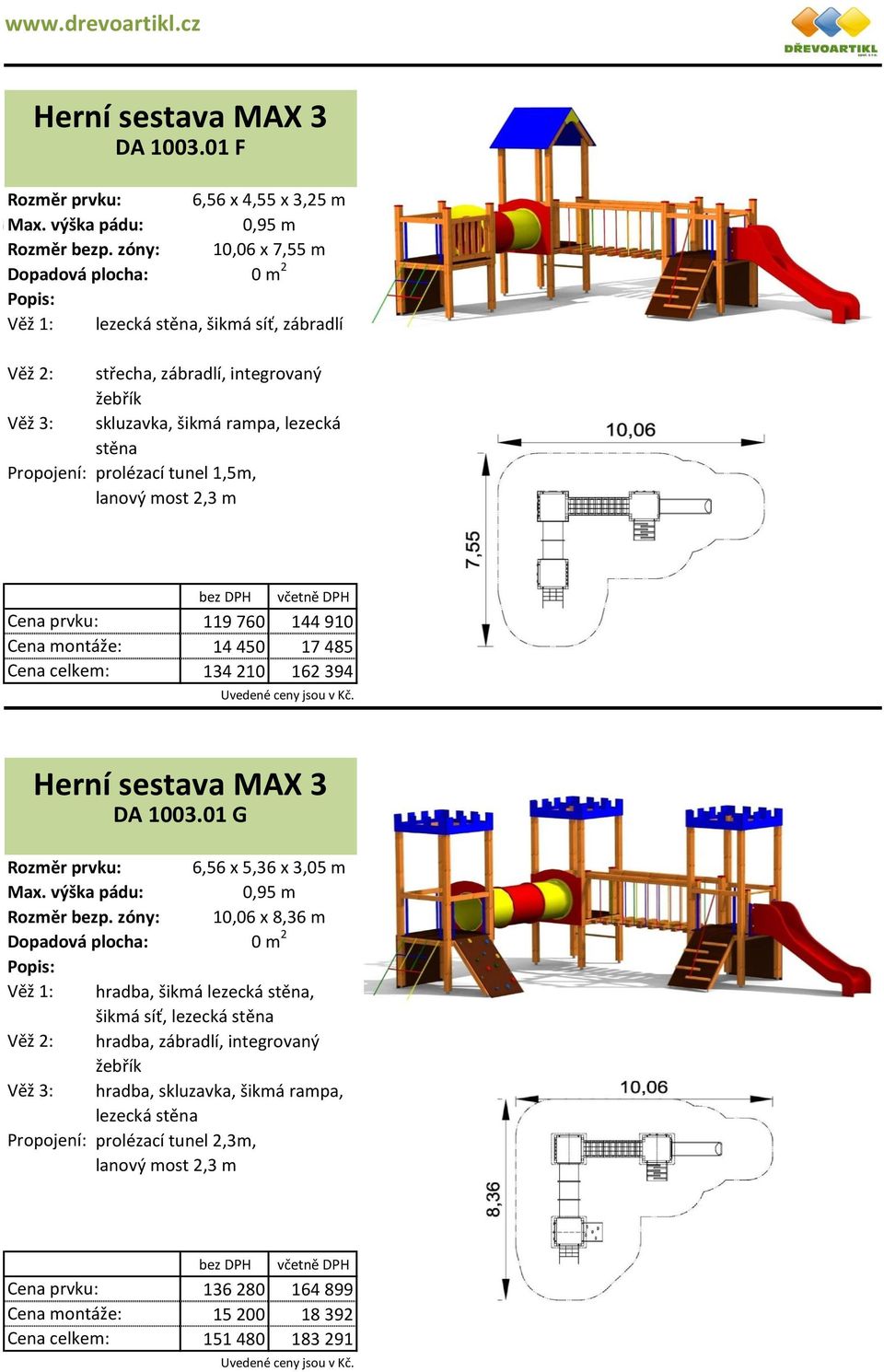 1,5m, lanový most 2,3 m 119 760 144 910 14 450 17 485 134 210 162 394 Rozměr bezp. zóny: Věž 1: Věž 3: Herní sestava MAX 3 DA 1003.