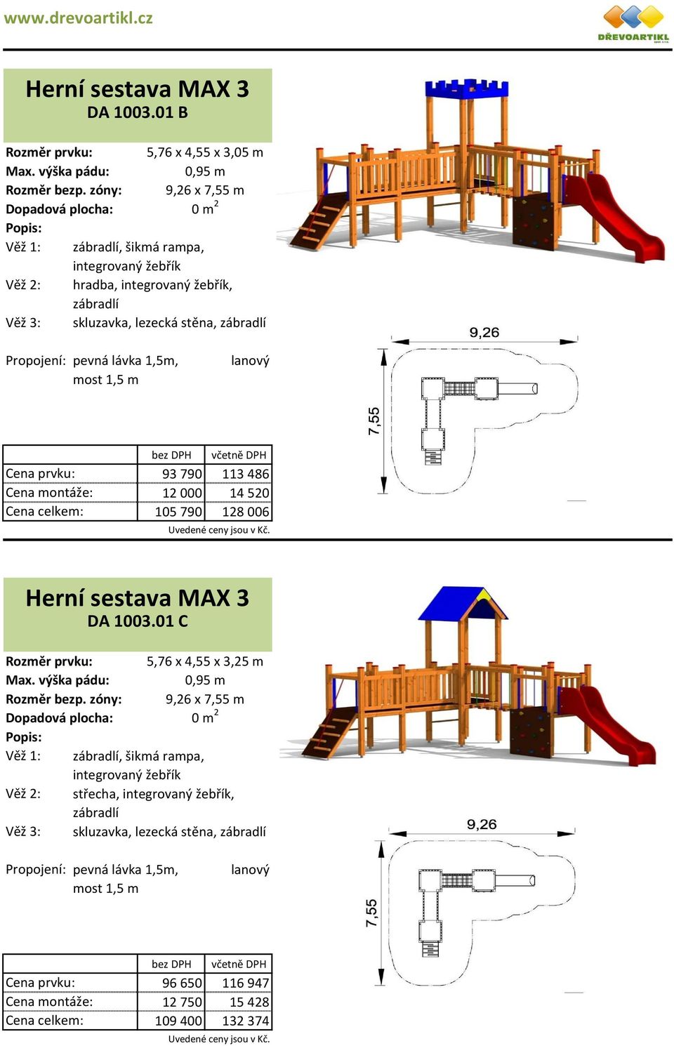 pevná lávka 1,5m, most 1,5 m lanový 93 790 113 486 12 000 14 520 105 790 128 006 Rozměr bezp. zóny: Věž 1: Věž 3: Herní sestava MAX 3 DA 1003.