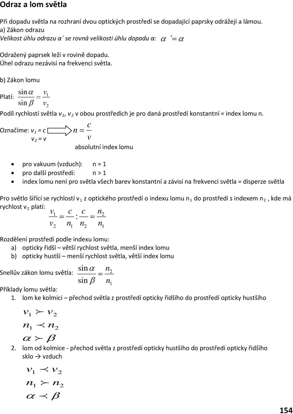 b) Záko lomu siα Platí: = si β Podíl ryhlostí sětla, obou prostředíh je pro daá prostředí kostatí = idex lomu.