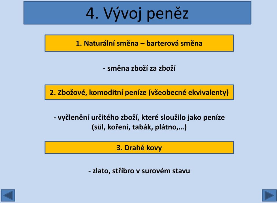 Zbožové, komoditní peníze (všeobecné ekvivalenty) - vyčlenění