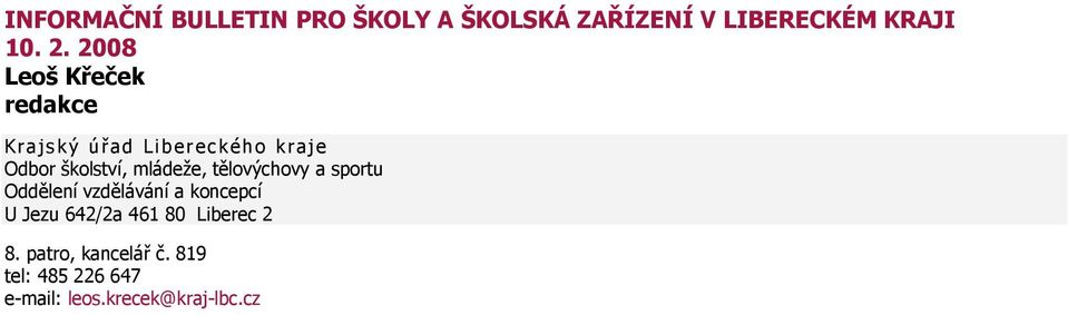 mládeže, tělovýchovy a sportu Oddělení vzdělávání a koncepcí U Jezu 642/2a 461