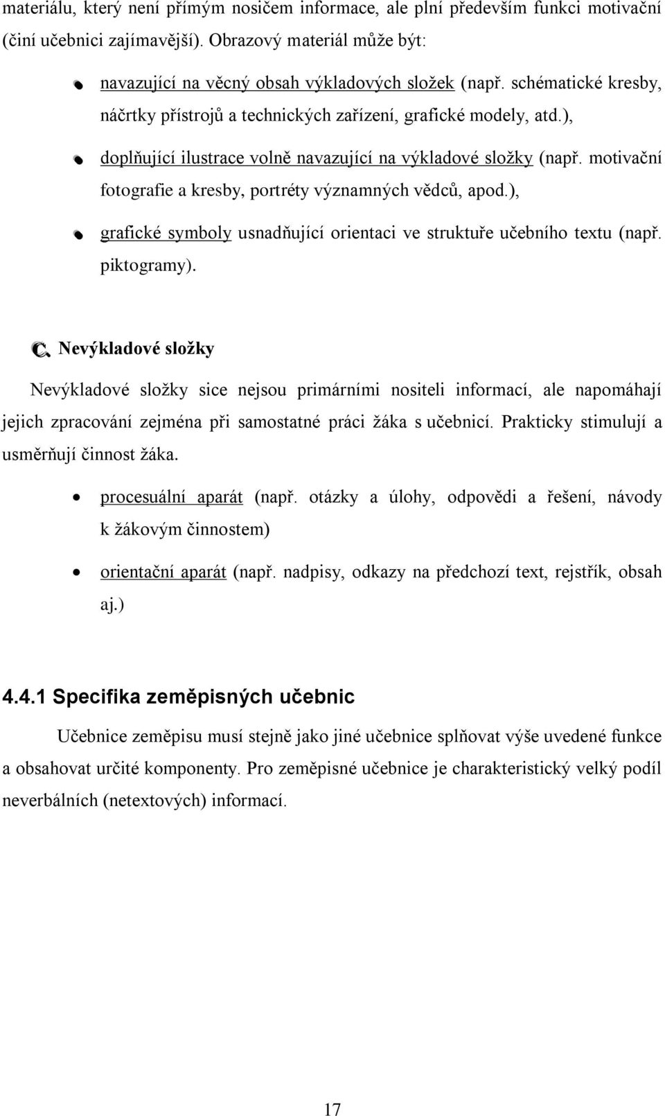 motivační fotografie a kresby, portréty významných vědců, apod.), grafické symboly usnadňující orientaci ve struktuře učebního textu (např. piktogramy). C.