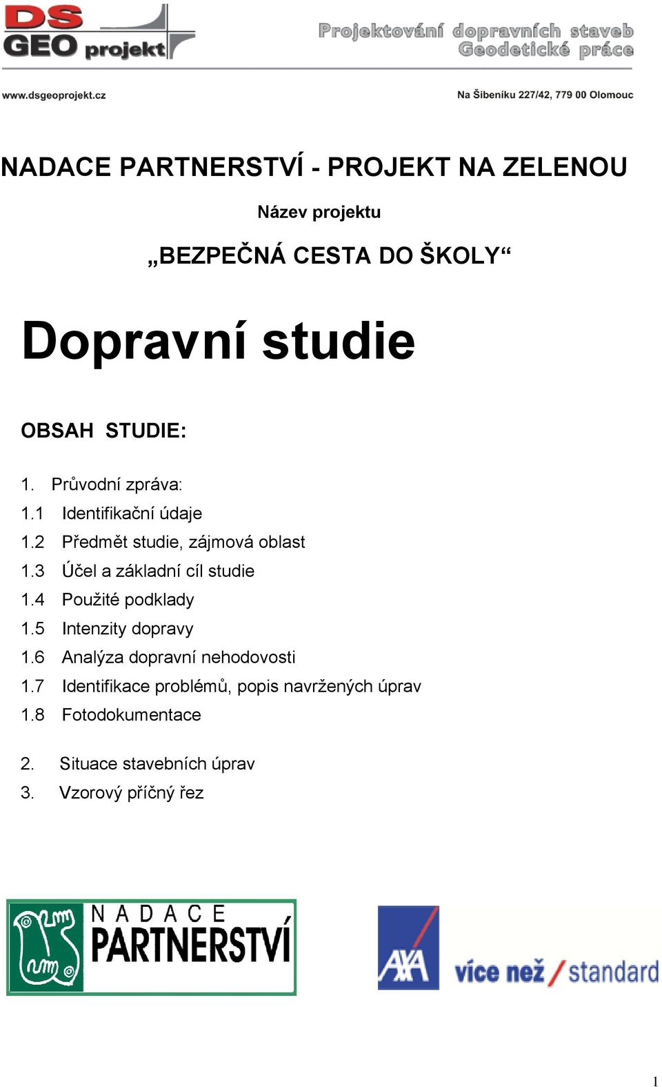 3 Účel a základní cíl studie 1.4 Použité podklady 1.5 Intenzity dopravy 1.