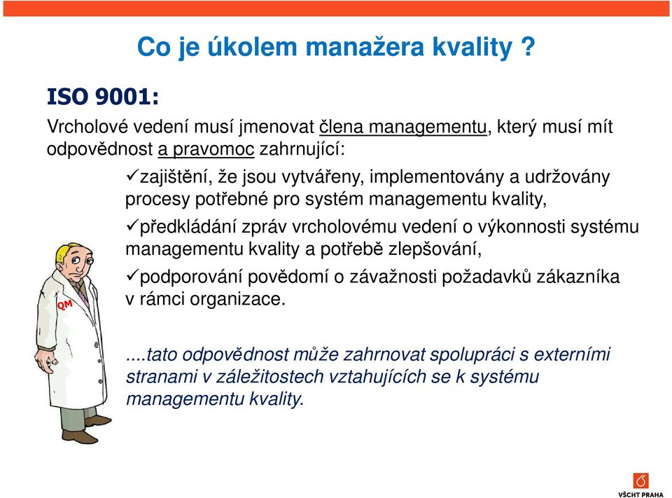 implementovány a udržovány procesy potřebné pro systém managementu kvality, předkládání zpráv vrcholovému vedení o výkonnosti systému