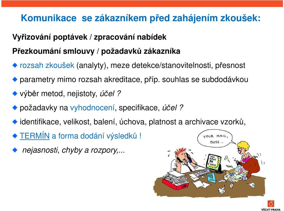 akreditace, příp. souhlas se subdodávkou výběr metod, nejistoty, účel? požadavky na vyhodnocení, specifikace, účel?