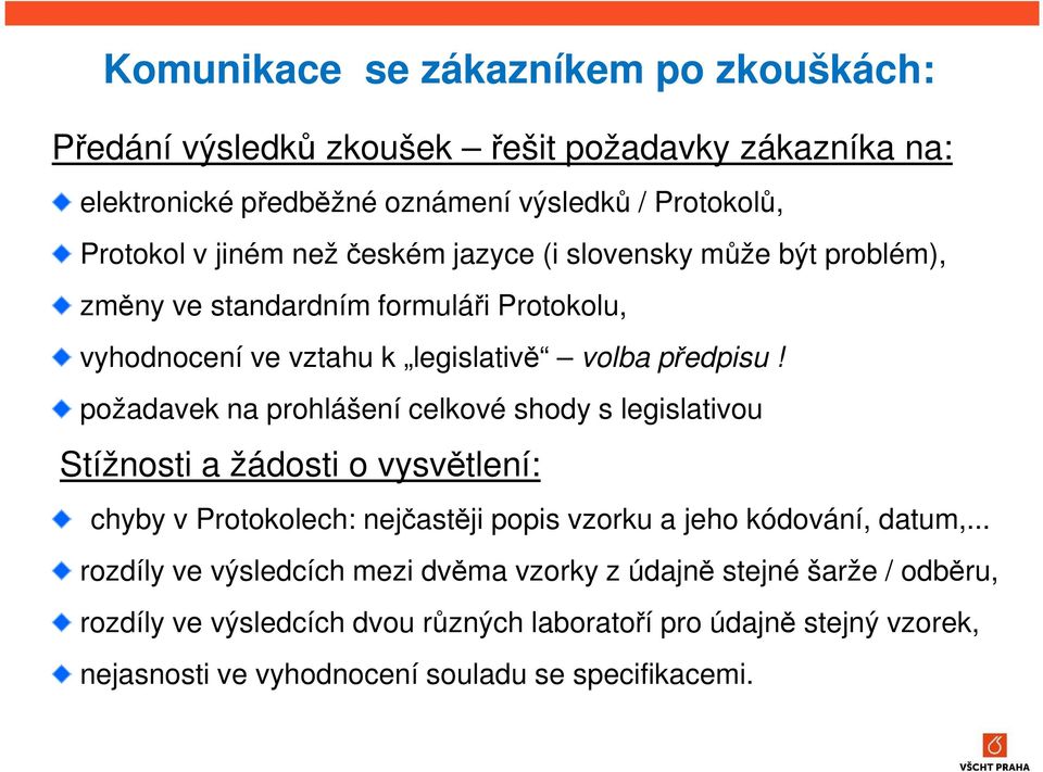požadavek na prohlášení celkové shody s legislativou Stížnosti a žádosti o vysvětlení: chyby v Protokolech: nejčastěji popis vzorku a jeho kódování, datum,.