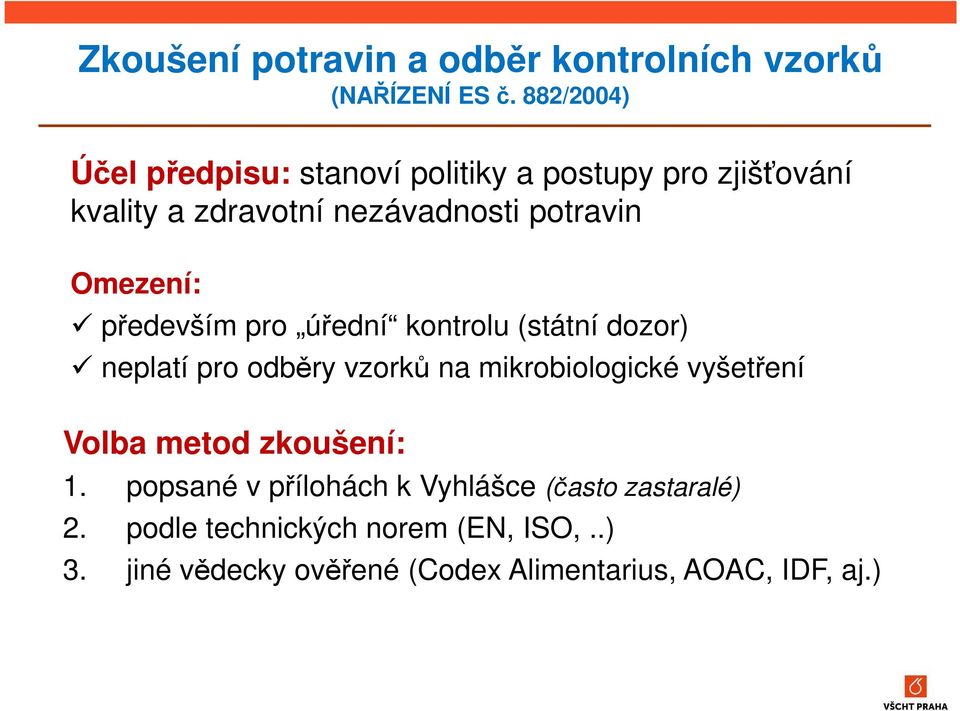 Omezení: především pro úřední kontrolu (státní dozor) neplatí pro odběry vzorků na mikrobiologické vyšetření