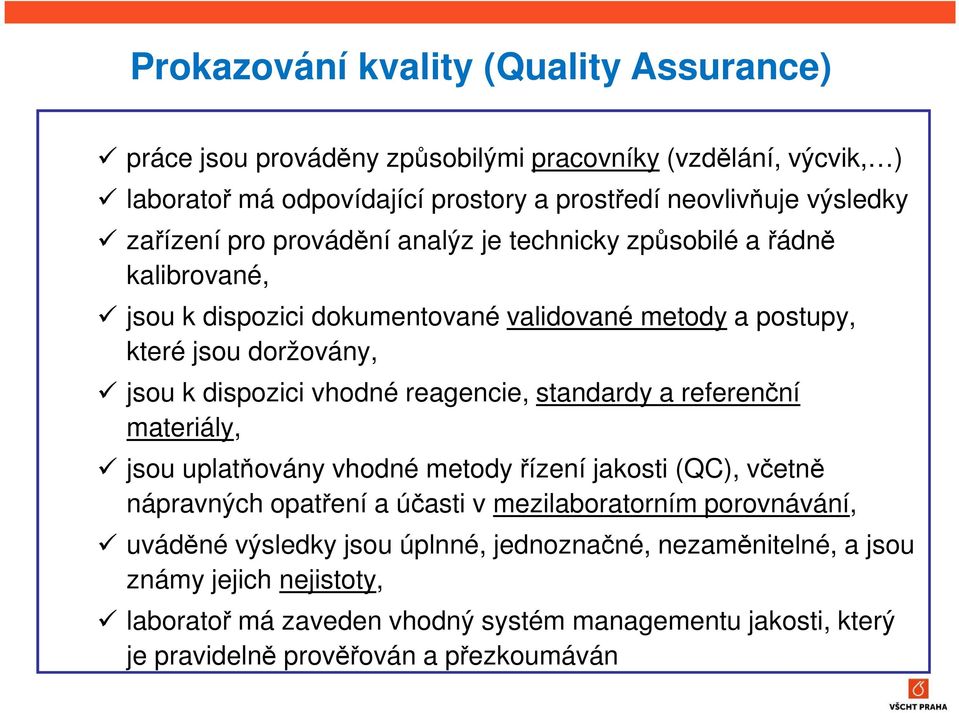 vhodné reagencie, standardy a referenční materiály, jsou uplatňovány vhodné metody řízení jakosti (QC), včetně nápravných opatření a účasti v mezilaboratorním porovnávání,