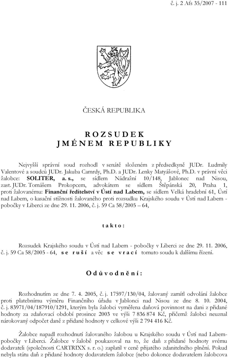 Lenky Matyášové, Ph.D. v právní věci žalobce: SOLITER, a. s., se sídlem Nádražní 10/148, Jablonec nad Nisou, zast. JUDr.