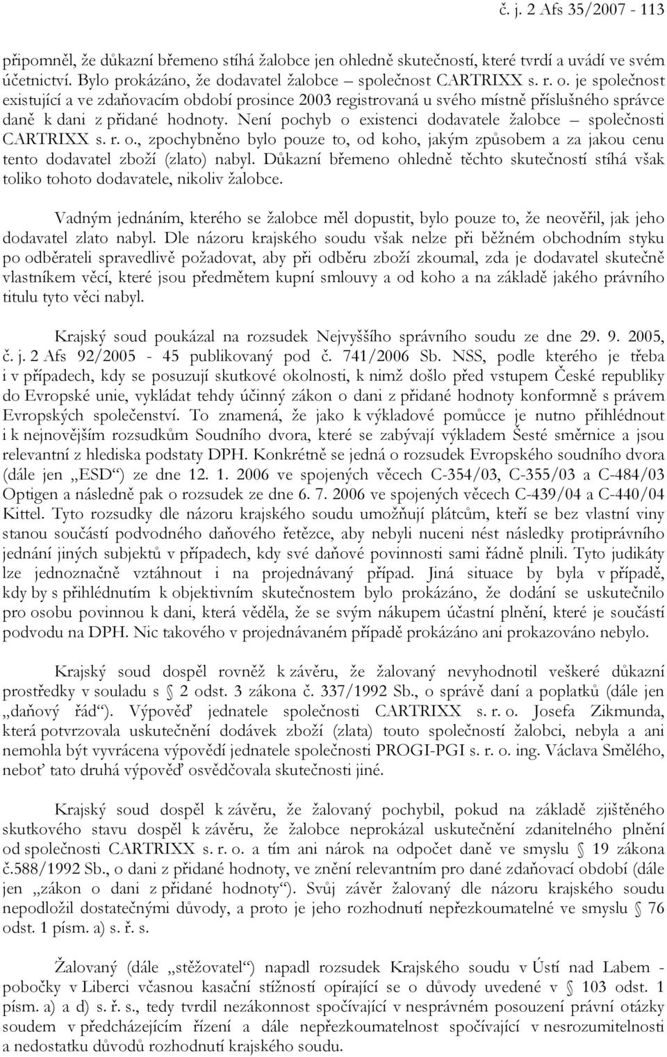 je společnost existující a ve zdaňovacím období prosince 2003 registrovaná u svého místně příslušného správce daně k dani z přidané hodnoty.