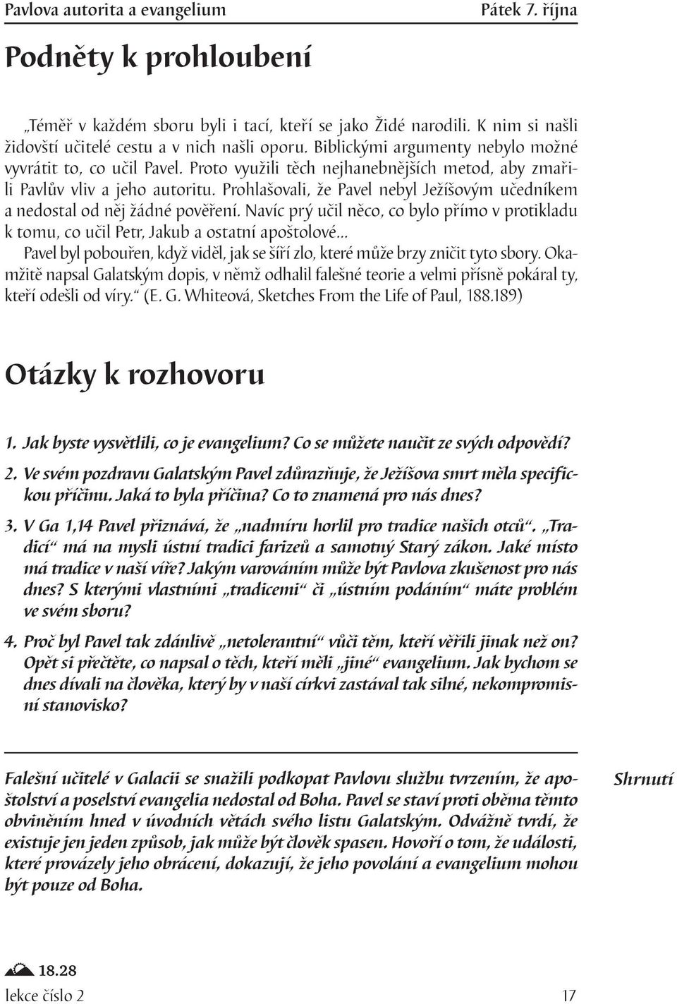 Prohlašovali, že Pavel nebyl Ježíšovým učedníkem a nedostal od něj žádné pověření.