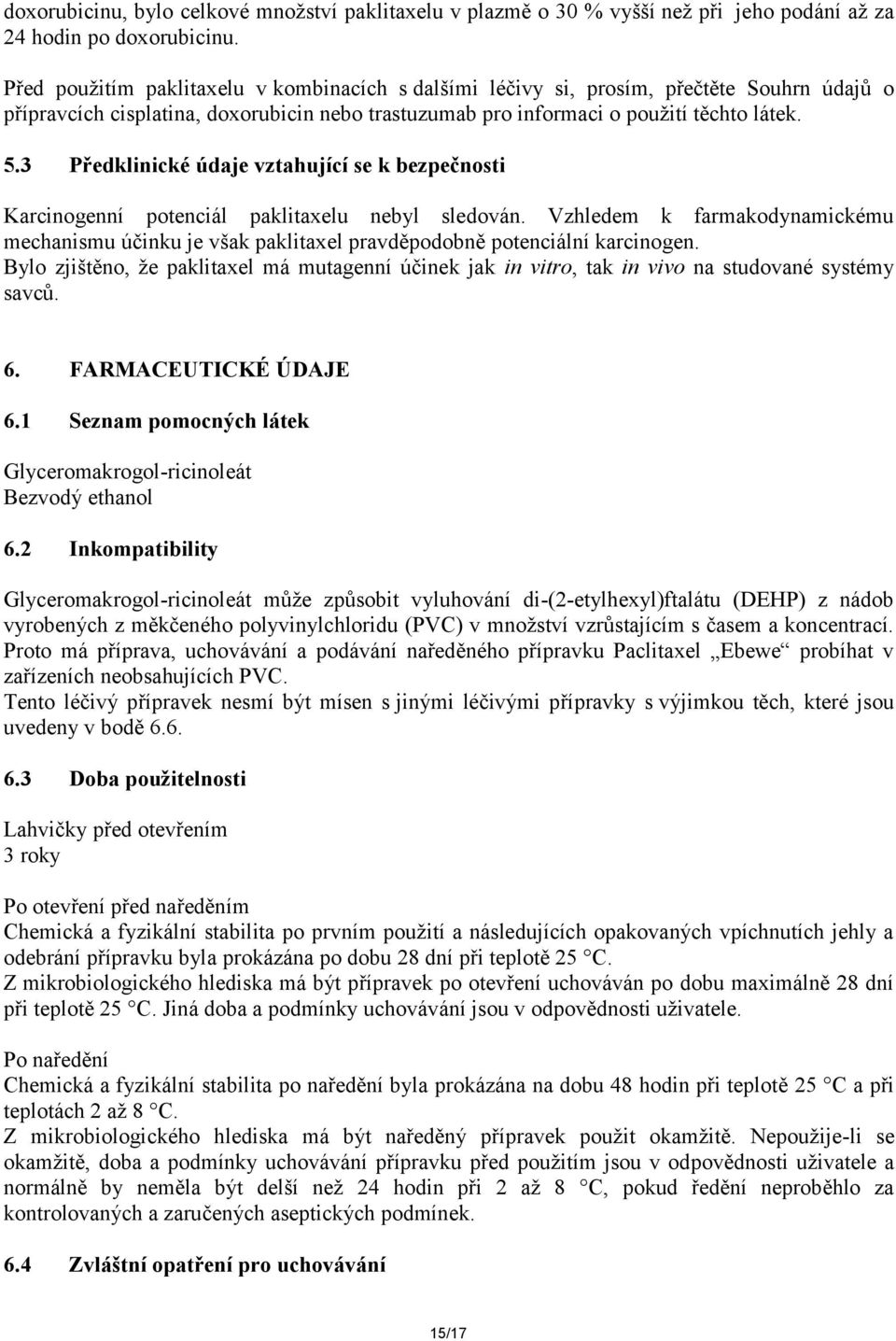 3 Předklinické údaje vztahující se k bezpečnosti Karcinogenní potenciál paklitaxelu nebyl sledován.