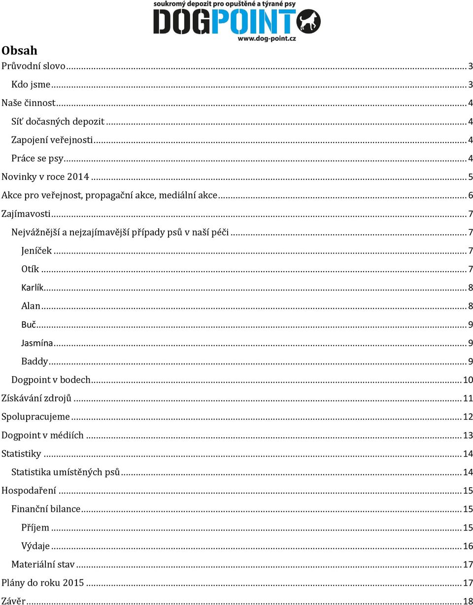 .. 7 Karlík... 8 Alan... 8 Buč... 9 Jasmína... 9 Baddy... 9 Dogpoint v bodech... 10 Získávání zdrojů... 11 Spolupracujeme... 12 Dogpoint v médiích.