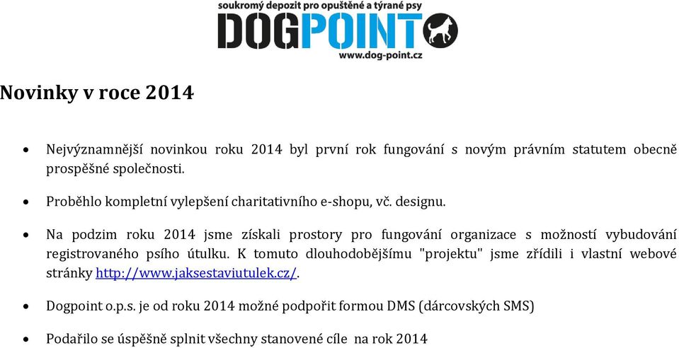 Na podzim roku 2014 jsme získali prostory pro fungování organizace s možností vybudování registrovaného psího útulku.