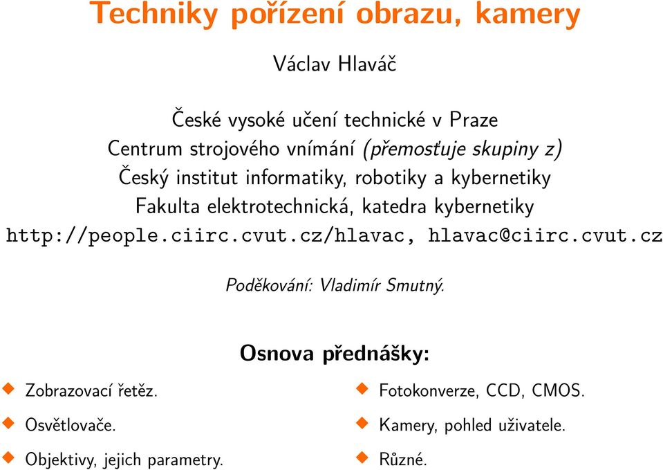 kybernetiky http://people.ciirc.cvut.cz/hlavac, hlavac@ciirc.cvut.cz Poděkování: Vladimír Smutný.