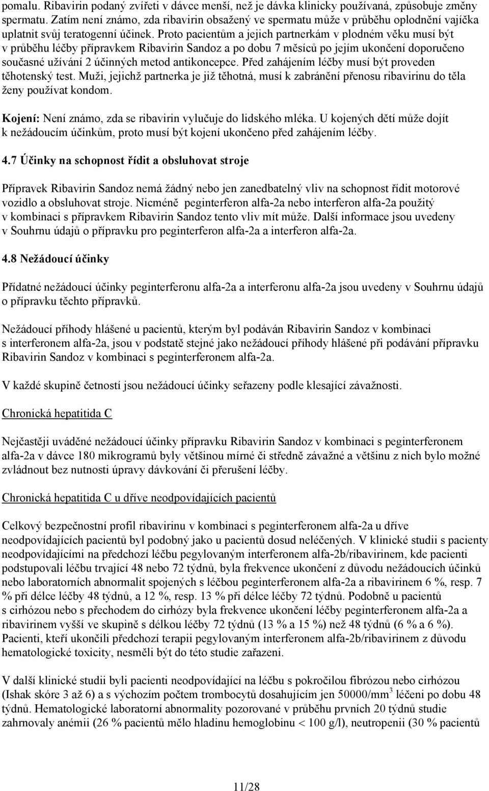 Proto pacientům a jejich partnerkám v plodném věku musí být v průběhu léčby přípravkem Sandoz a po dobu 7 měsíců po jejím ukončení doporučeno současné užívání 2 účinných metod antikoncepce.