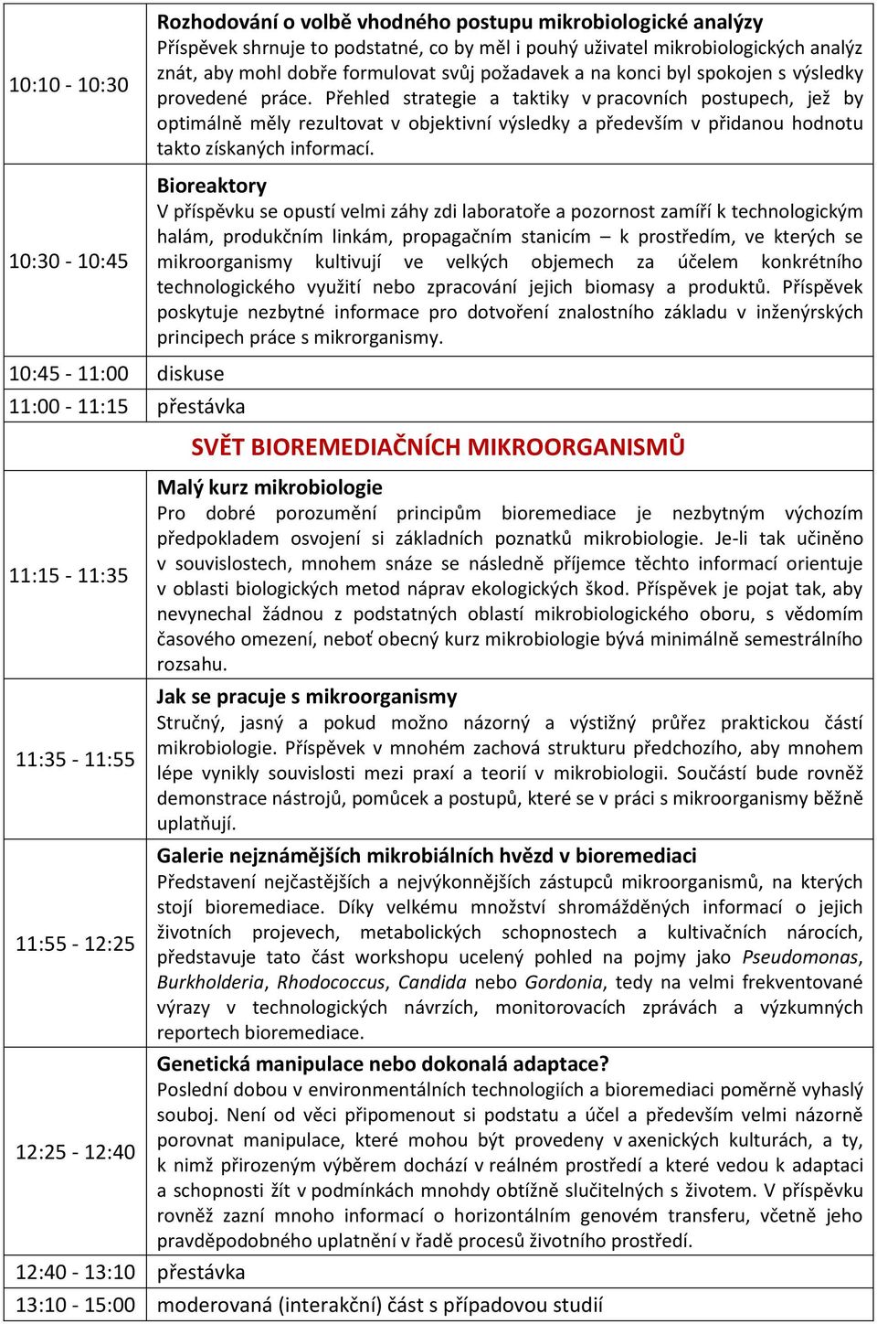 Přehled strategie a taktiky v pracovních postupech, jež by optimálně měly rezultovat v objektivní výsledky a především v přidanou hodnotu takto získaných informací.