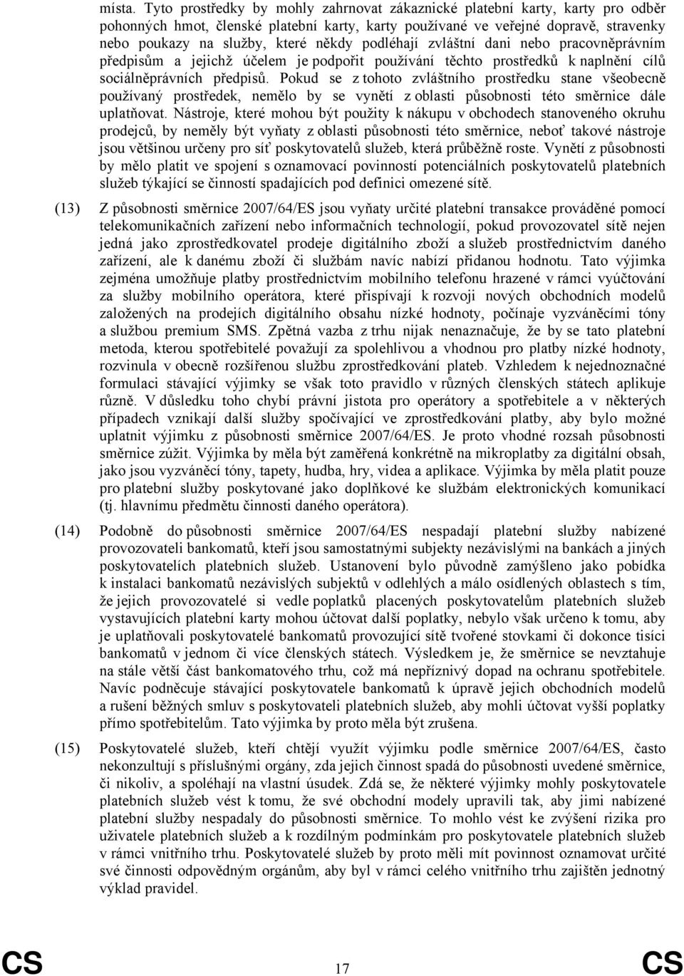 podléhají zvláštní dani nebo pracovněprávním předpisům a jejichž účelem je podpořit používání těchto prostředků k naplnění cílů sociálněprávních předpisů.