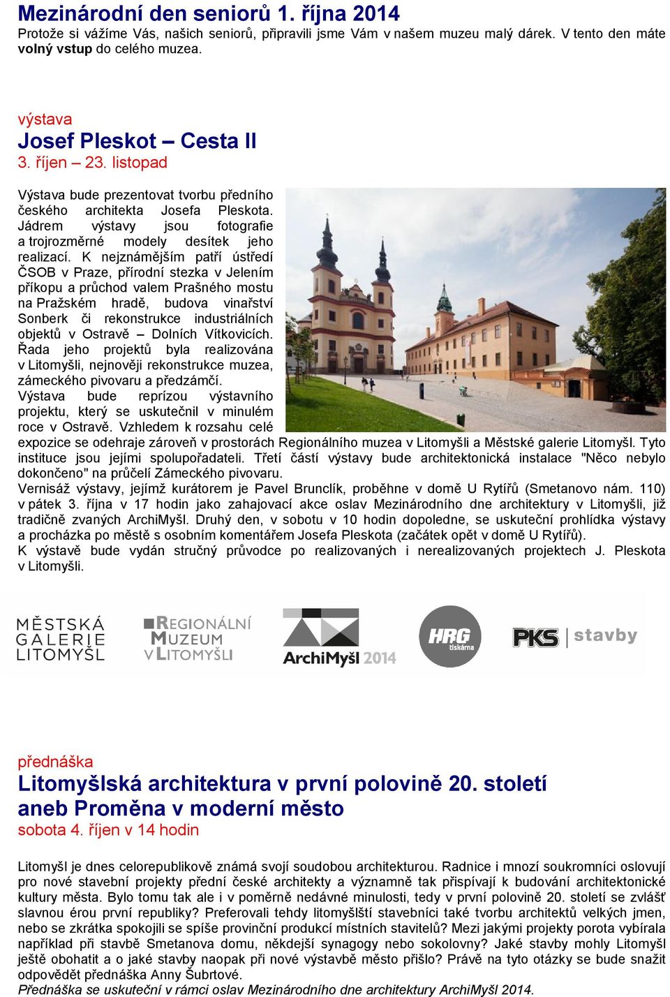 K nejznámějším patří ústředí ČSOB v Praze, přírodní stezka v Jelením příkopu a průchod valem Prašného mostu na Pražském hradě, budova vinařství Sonberk či rekonstrukce industriálních objektů v