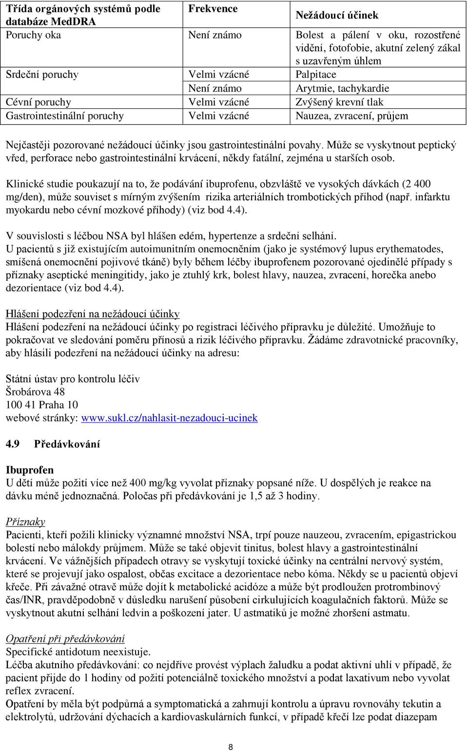 nežádoucí účinky jsou gastrointestinální povahy. Může se vyskytnout peptický vřed, perforace nebo gastrointestinální krvácení, někdy fatální, zejména u starších osob.