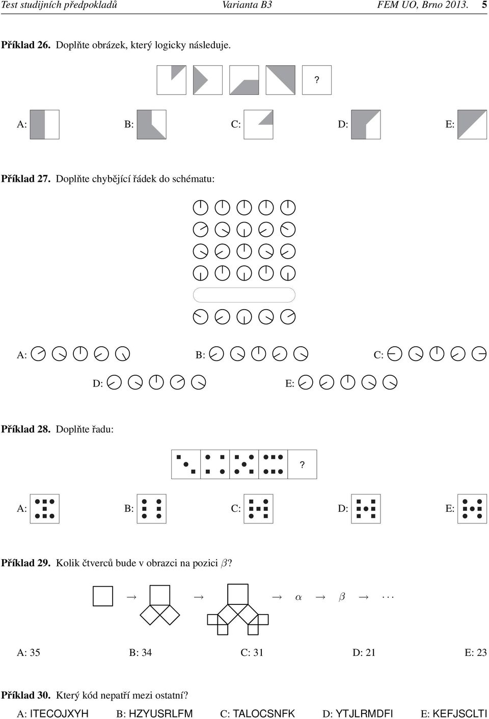Doplňte chybějící řádek do schématu: A: B: C: D: E: Příklad 28. Doplňte řadu: Příklad 29.